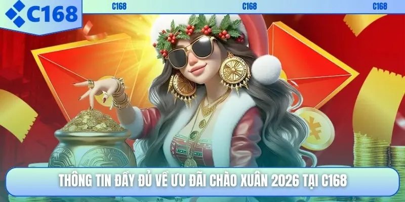 Thông tin đầy đủ về ưu đãi chào xuân 2026 tại C168